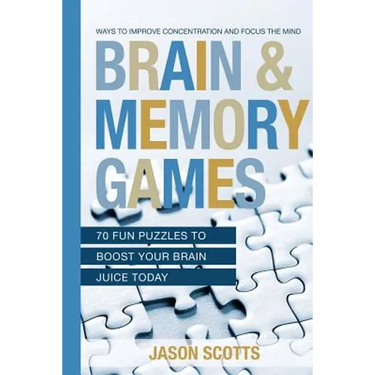 Brain and Memory Games: 70 Fun Puzzles to Boost Your Brain Juice Today: Ways to Improve Concentration and Focus the Mind