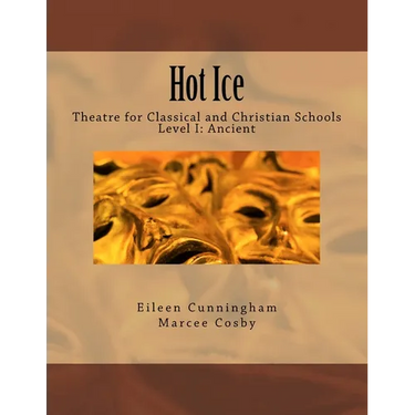 Hot Ice: Theatre for Classical and Christian Schools: Student's Edition