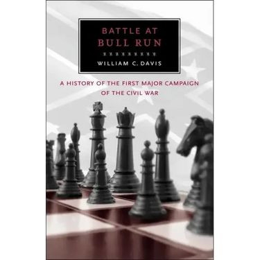 Battle at Bull Run: A History of the First Major Campaign of the Civil War