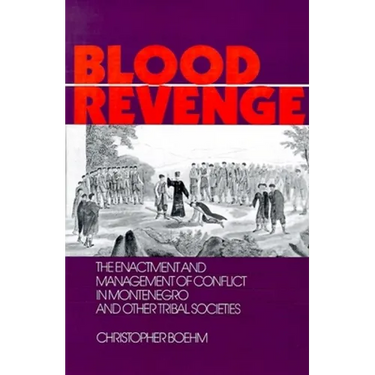 Blood Revenge: The Enactment and Management of Conflict in Montenegro and Other Tribal Societies
