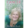 Cancer Is a Funny Thing: A Humorous Look at the Bright Side of Cancer... and There Is One
