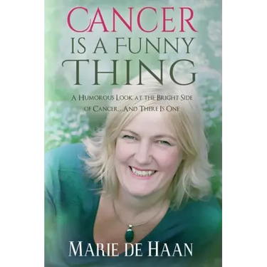 Cancer Is a Funny Thing: A Humorous Look at the Bright Side of Cancer... and There Is One
