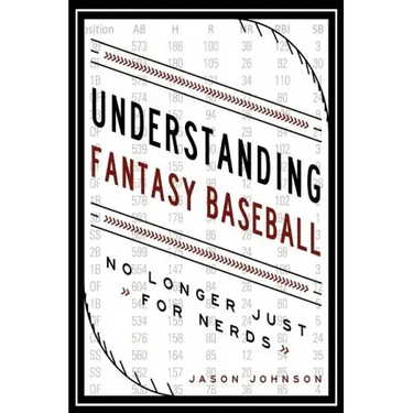 Understanding Fantasy Baseball - No Longer Just for Nerds