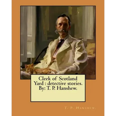 Cleek of Scotland Yard: detective stories. By: T. P. Hanshew.