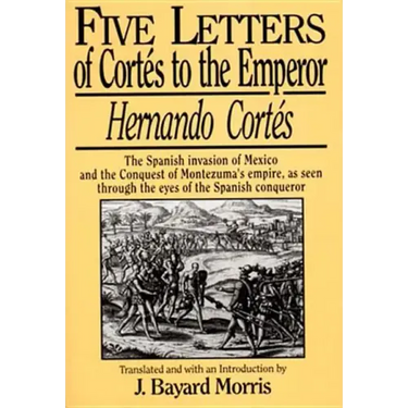 Hernando Cortés: Five Letters, 1519-1526