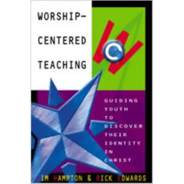 Worship-Centered Teaching: Guiding Youth to Discover Their Identity in Christ