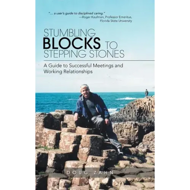 Stumbling Blocks to Stepping Stones: A Guide to Successful Meetings and Working Relationships