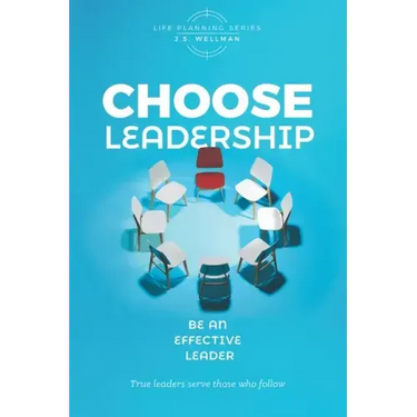Choose Leadership: Be an effective leader