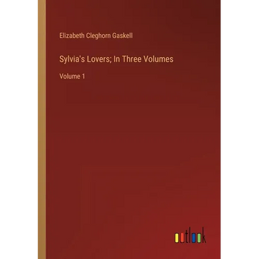 Sylvia's Lovers; In Three Volumes: Volume 1