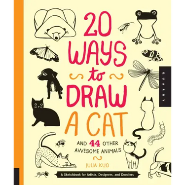 20 Ways to Draw a Cat and 44 Other Awesome Animals: A Sketchbook for Artists, Designers, and Doodlers