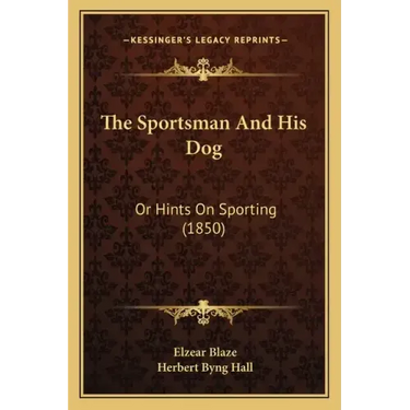 The Sportsman and His Dog: Or Hints on Sporting (1850)
