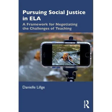 Pursuing Social Justice in Ela: A Framework for Negotiating the Challenges of Teaching