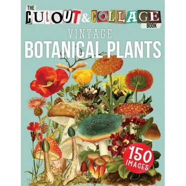The Cut Out And Collage Book Vintage Botanical Plants: 150 High Quality Vintage Plants Illustrations For Collage and Mixed Media Artists
