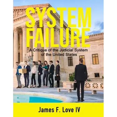 System Failure: A Critique of the Judicial System of the United States