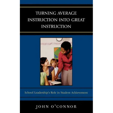 Turning Average Instruction into Great Instruction: School Leadership's Role in Student Achievement