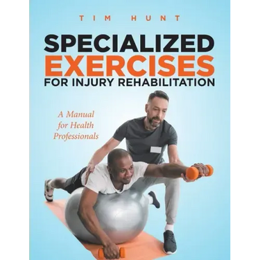 Specialized Exercises for Injury Rehabilitation: A Manual for Health Professionals