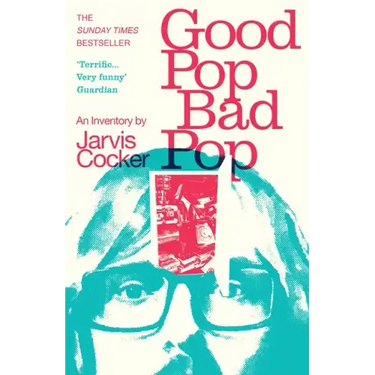 Good Pop, Bad Pop: The Sunday Times Bestselling Hit from Jarvis Cocker