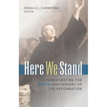 Here We Stand: Commemorating the 500th Anniversary of the Reformation