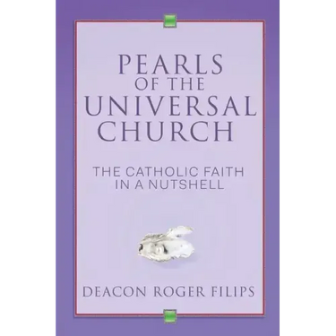 Pearls of the Universal Church: The Catholic Faith in a Nutshell