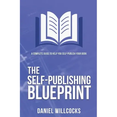 The Self-publishing Blueprint: A complete guide to help you self-publish your book