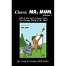 Classic Mr. Mum: 100 Cartoons from the Strange World of Mr. Mum