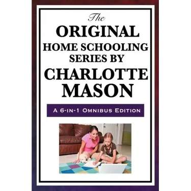 The Original Home Schooling Series by Charlotte Mason