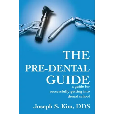 The Pre-Dental Guide: A Guide for Successfully Getting Into Dental School