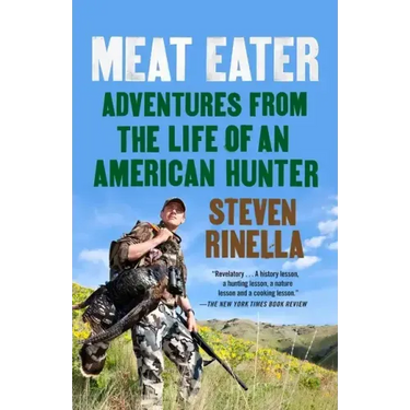 Meat Eater: Adventures from the Life of an American Hunter