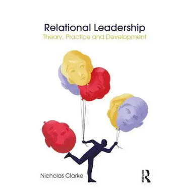 Relational Leadership: Theory, Practice and Development