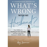 What's Wrong with My Husband?: Your Lifeline for Standing for Your Marriage and Surviving Your Husband's Midlife Crisis