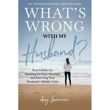 What's Wrong with My Husband?: Your Lifeline for Standing for Your Marriage and Surviving Your Husband's Midlife Crisis
