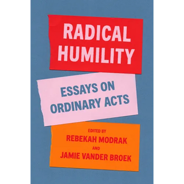 Radical Humility: Essays on Ordinary Acts