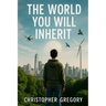 The World You Will Inherit