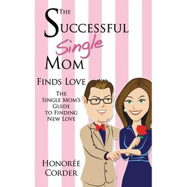 The Successful Single Mom Finds Love: The Single Mom's Guide to Finding New Love