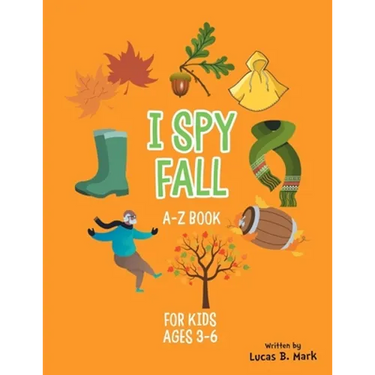 I spy Fall: A-Z Book For Kids Ages 3-6: A Fun Guessing Game!