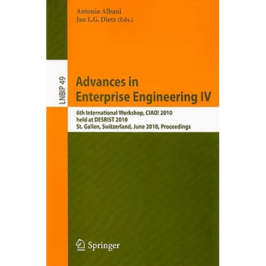 Advances in Enterprise Engineering IV: 6th International Workshop, CIAO! 2010 Held at DESRIST 2010 St. Gallen, Switzerland, June 4-5, 2010 Proceedings