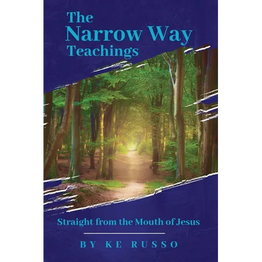 The Narrow Way Teachings: Straight from the Mouth of Jesus