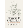 Oswald Spengler and the Politics of Decline