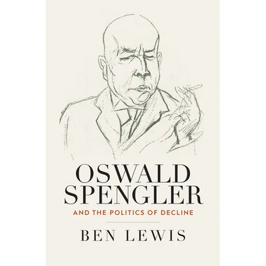 Oswald Spengler and the Politics of Decline