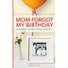 Mom Forgot My Birthday