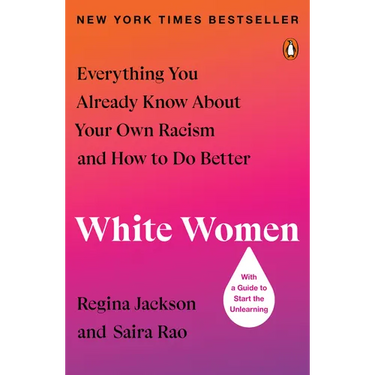 White Women: Everything You Already Know about Your Own Racism and How to Do Better