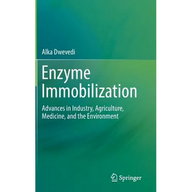 Enzyme Immobilization: Advances in Industry, Agriculture, Medicine, and the Environment