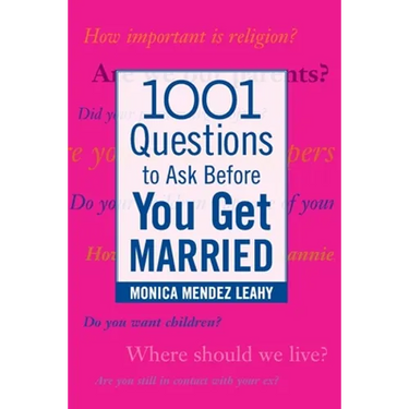 1001 Questions to Ask Before You Get Married: Prepare for Your Marriage Before You Say "I Do"