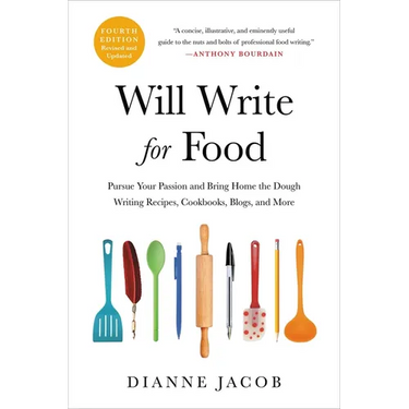 Will Write for Food: Pursue Your Passion and Bring Home the Dough Writing Recipes, Cookbooks, Blogs, and More