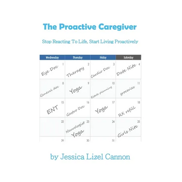 The Proactive Caregiver: Stop Reacting to Life, Start Living Proactively