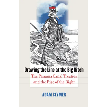 Drawing the Line at the Big Ditch: The Panama Canal Treaties and the Rise of the Right