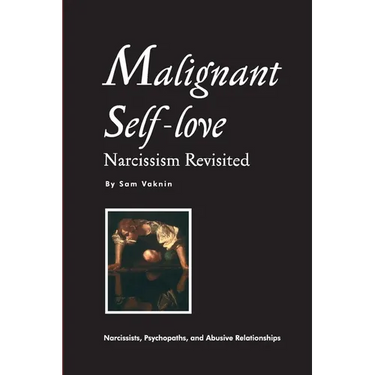 Malignant Self-love: Narcissism Revisited (FULL TEXT, 10th edition)