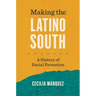 Making the Latino South: A History of Racial Formation