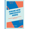 Dealing with Narcissistic People: Overcoming the Abuse of Narcissistic Manipulation