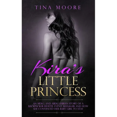 Kira's Little Princess: An MDLG and ABDL lesbian story of a backpacker hostel event manager and how she convinced her baby girl to stay